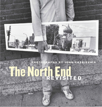 Paperback The North End Revisited: Photographs by John Paskievich Book