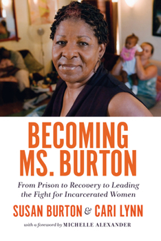 Hardcover Becoming Ms. Burton: From Prison to Recovery to Leading the Fight for Incarcerated Women Book