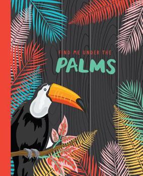 Paperback Find Me Under The Palms: Lined Journal; Blank Diary Or Notebook; Colourful Toucan And Palm Leaves Art Book