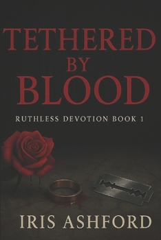 Paperback Tethered by Blood: A Dark Mafia Romance (Ruthless Devotion Book 1) Book