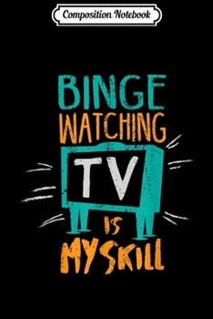 Paperback Composition Notebook: Binge Watching TV is My Skill Journal/Notebook Blank Lined Ruled 6x9 100 Pages Book