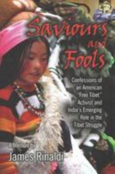 Hardcover Saviours and Fools: Confessions of an American "Free Tibet" Activist and India's Emerging Role in the Tibet Struggle Book