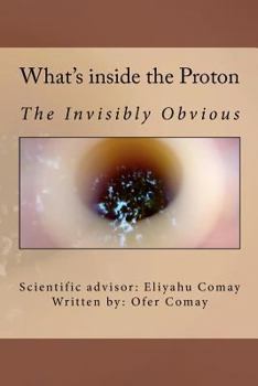 Paperback What's inside the Proton: The Invisibly Obvious Book