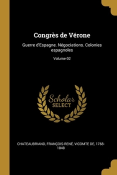 Paperback Congrès de Vérone: Guerre d'Espagne. Négociations. Colonies espagnoles; Volume 02 [French] Book