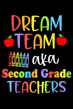 Paperback Dream Team aka Second Grade Teachers: Dream Team Second Grade Teachers Funny Back to School Gift Journal/Notebook Blank Lined Ruled 6x9 100 Pages Book