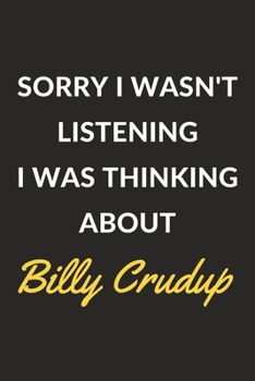 Paperback Sorry I Wasn't Listening I Was Thinking About Billy Crudup: Billy Crudup Journal Notebook to Write Down Things, Take Notes, Record Plans or Keep Track Book
