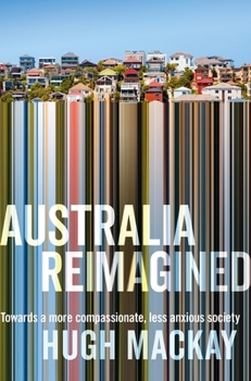 Paperback Australia Reimagined: Towards a More Compassionate, Less Anxious Society Book