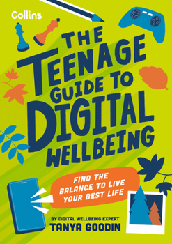 Paperback The Teenage Guide to Digital Wellbeing: Learn Healthy Tech Habits, Overcome Online Distractions, and Stay Safe on the Internet with This Essential Gui Book