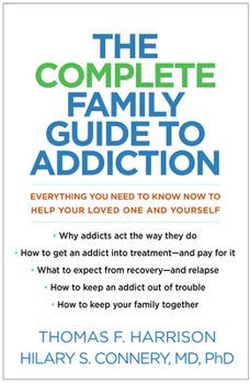 Paperback The Complete Family Guide to Addiction: Everything You Need to Know Now to Help Your Loved One and Yourself Book