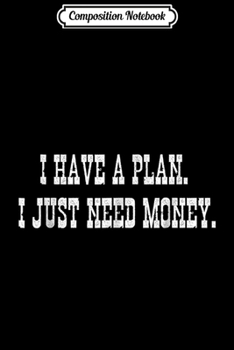 Paperback Composition Notebook: I have a plan I just need money Dutch Funny Gamer RDR2 Journal/Notebook Blank Lined Ruled 6x9 100 Pages Book