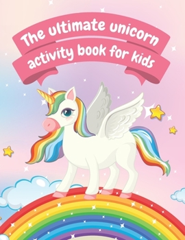 The ultimate unicorn activity book for kids: Enjoy hours of fun with over 100 pages of coloring, mazes and word searches