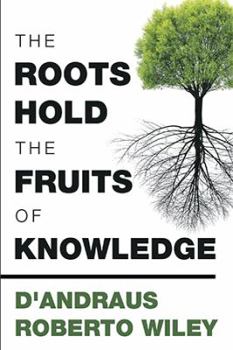 Paperback The Roots Hold the Fruits of Knowledge Book