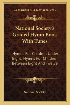 Paperback National Society's Graded Hymn Book With Tunes: Hymns For Children Under Eight; Hymns For Children Between Eight And Twelve Book