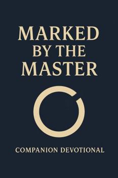 Marked by the Master Companion Devotional: Devotions for the branded, broken, and wholly His.