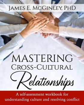 Paperback Mastering Cross-cultural Relationships: A Self-assessment Workbook for Understanding Culture and Resolving Conflict Book
