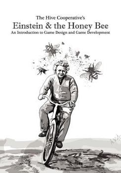 Paperback Einstein & the Honeybee: An Introduction to Game Design and Game Development Book