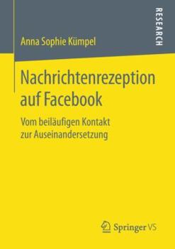 Paperback Nachrichtenrezeption Auf Facebook: Vom Beiläufigen Kontakt Zur Auseinandersetzung [German] Book