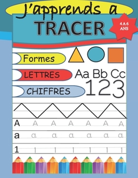 Paperback J'apprends a traçer: Cahier d'activités pour enfants: Âges de 4 a 6 ans, Formes, Lettres et Chiffres pointillés. [French] Book