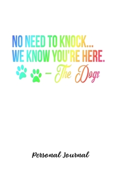 Paperback No Need To Knock... We Know You're Here. - The Dogs: Journal Notebook Gift for Dog and Puppy Lovers Book