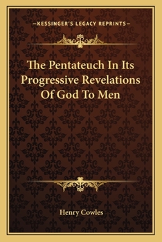 The Pentateuch, in Its Progressive Revelations of God to Men