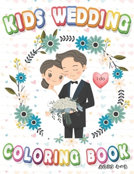 Paperback Kids Wedding Coloring Book Ages 4-8: Bride Wedding Ceremony Coloring Book: Wedding Gifts for Couple Flower Girls Book