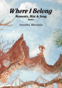Paperback Where I Belong: Moments, Mist and Song: Poetry Book