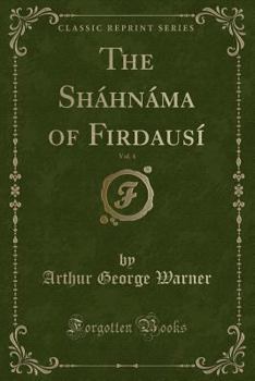 Paperback The Sh?hn?ma of Firdaus?, Vol. 4 (Classic Reprint) Book