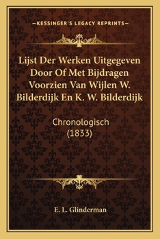 Lijst Der Werken Uitgegeven Door Of Met Bijdragen Voorzien Van Wijlen W. Bilderdijk En K. W. Bilderdijk: Chronologisch (1833)