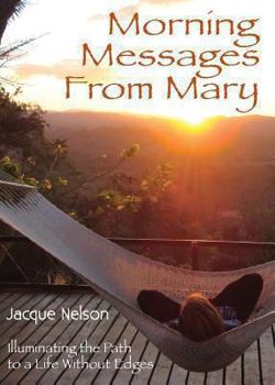 Paperback Morning Messages from Mary: Illuminating the Path to Living Without Edges Book