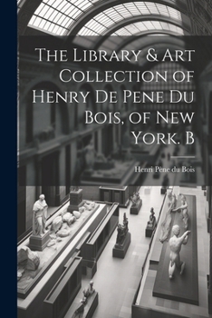 Paperback The Library & Art Collection of Henry De Pene Du Bois, of New York. B Book