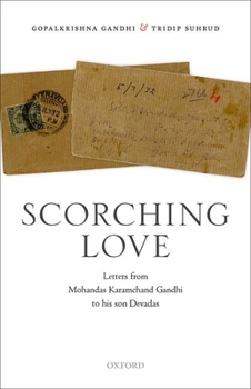 Hardcover Scorching Love: Letters from Mohandas Karamchand Gandhi to His Son, Devadas Book