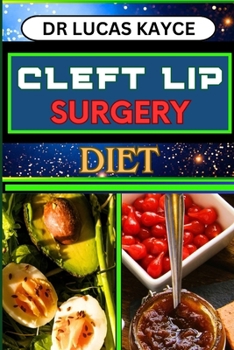Paperback Cleft Lip Surgery Diet: Unlocking The Power Of Nutrition And Empowering Wellness For Lip Surgery Healing Book