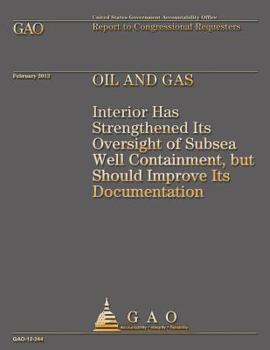 Oil and Gas: Interior Has Strengthened Its Oversight of Subsea Well Containment, But Should Improve Its Documentation