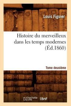 Paperback Histoire Du Merveilleux Dans Les Temps Modernes. Tome Deuxième (Éd.1860) [French] Book