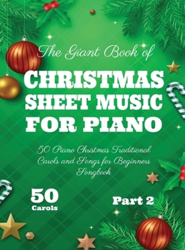The Giant Book of Christmas Sheet Music For Piano: 50 Piano Christmas Traditional Carols and Songs for Beginners Songbook 50 Carols Part 2