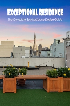 Exceptional Residence: The Complete Sewing Space Design Guide: The Ultimate Sewing Room Design Guide.