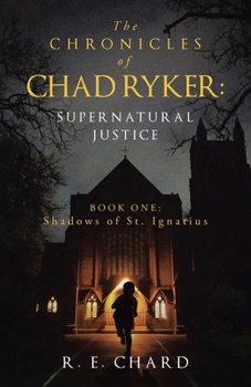 The CHRONICLES of CHAD RYKER: SUPERNATURAL JUSTICE: BOOK ONE: Shadows of St. Ignatius