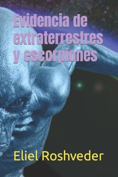 Evidencia de extraterrestres y escorpiones (Mundos paralelos y dimensiones) (Spanish Edition)