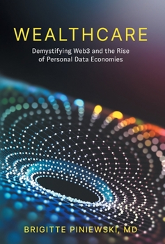 Hardcover Wealthcare: Demystifying Web3 and the Rise of Personal Data Economies Book