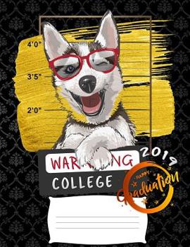 college 2019: Funny graduation warning siberian husky puppy college ruled composition notebook for graduation / back to school 8.5x11