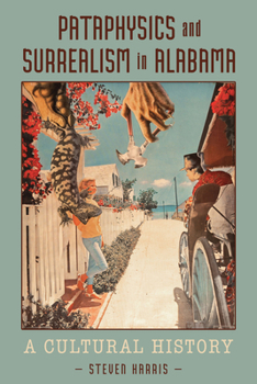 Pataphysics and Surrealism in Alabama: A Cultural History