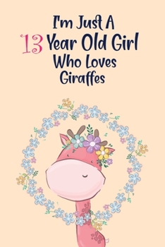 Paperback I'm Just A 13 Year Old Girl Who Loves Giraffes: This Nice And Pretty Notebook For 13 Year Old Girl Who Loves Giraffes. Cute Cream Paper 6*9 Inch With Book