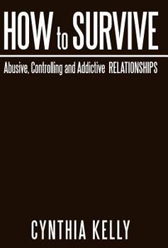 Hardcover How to Survive Abusive, Controlling and Addictive Relationships Book