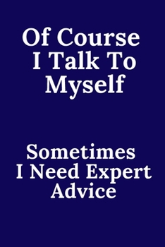 Paperback Of Course I Talk To Myself. Sometimes I Need Expert Advice. Book