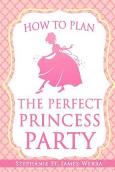 Paperback How to Plan the Perfect Princess Party Book