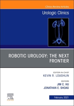 Hardcover Robotic Urology: The Next Frontier, an Issue of Urologic Clinics: Volume 48-1 Book