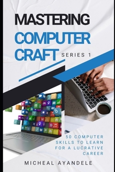 Paperback Mastering Computer Craft 1st Series: 50 computer skills to learn for a lucrative career Book