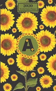 2020 Weekly Pocket Planner : Sunflowers Personalized Monogram Initial a Letter a 1 Year Agenda Appointment Calendar Organizer and Journal for Writing