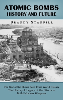 Atomic Bombs History and Future: The War of the Showa Seen From World History