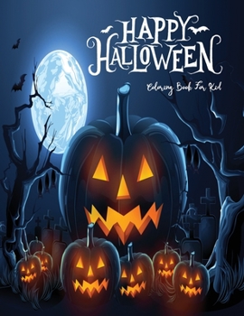 Happy Halloween Coloring Book for Kids: for Toddlers or kids ages 1 - 4 Designs Including Pumpkins